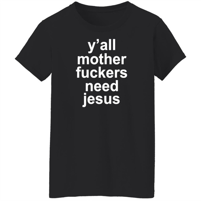 John R Stanton Y'all Mother Fuckers Need Jesus Shirt John R Stanton Y'all Mother Fuckers Need Jesus Shirt