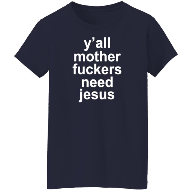 John R Stanton Y'all Mother Fuckers Need Jesus Shirt John R Stanton Y'all Mother Fuckers Need Jesus Shirt