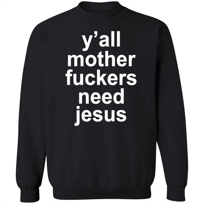 John R Stanton Y'all Mother Fuckers Need Jesus Shirt John R Stanton Y'all Mother Fuckers Need Jesus Shirt