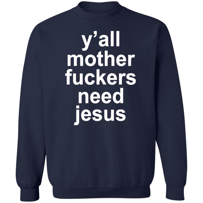 John R Stanton Y'all Mother Fuckers Need Jesus Shirt John R Stanton Y'all Mother Fuckers Need Jesus Shirt