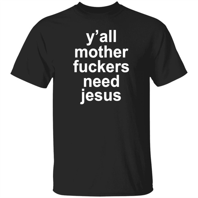 John R Stanton Y'all Mother Fuckers Need Jesus Shirt