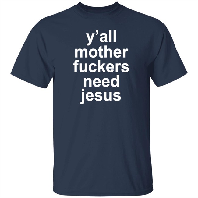 John R Stanton Y'all Mother Fuckers Need Jesus Shirt John R Stanton Y'all Mother Fuckers Need Jesus Shirt