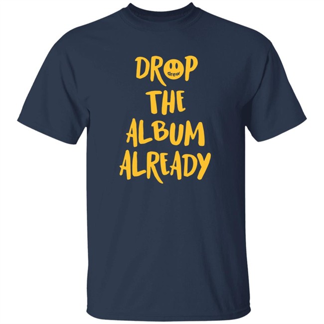 Justin Bieber Drop The Album Already T Shirt Justin Bieber Drop The Album Already T Shirt