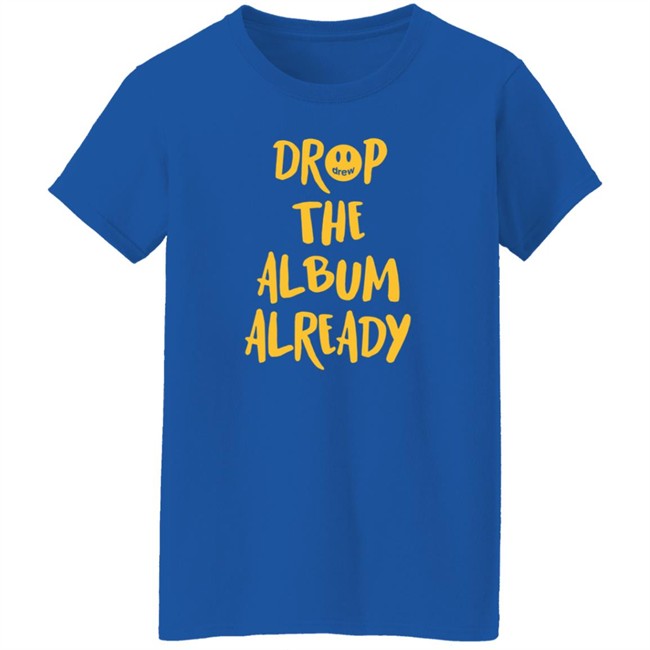 Justin Bieber Drop The Album Already T Shirt Justin Bieber Drop The Album Already T Shirt