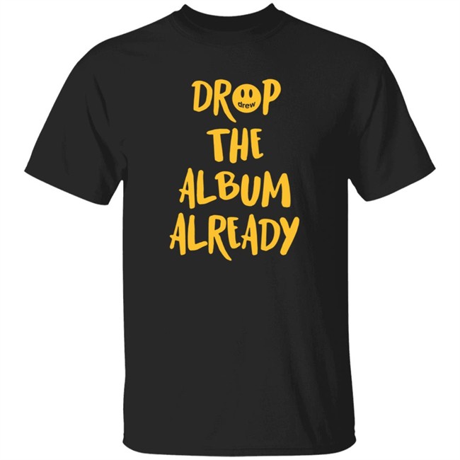 Justin Bieber Drop The Album Already T Shirt