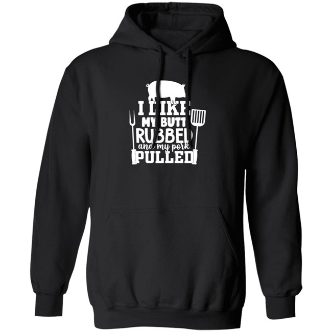 I Like My Butt Rubbed And My Pork Pulled Shirt Buffpup I Like My Butt Rubbed And My Pork Pulled Shirt Buffpup