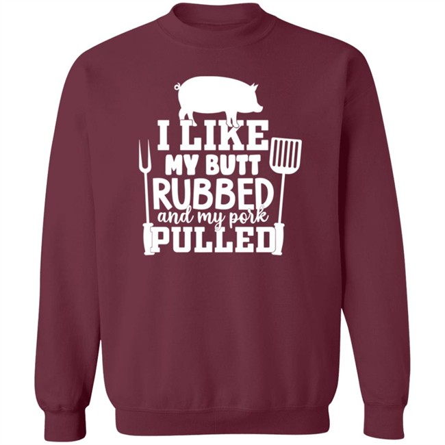 I Like My Butt Rubbed And My Pork Pulled Shirt Buffpup I Like My Butt Rubbed And My Pork Pulled Shirt Buffpup