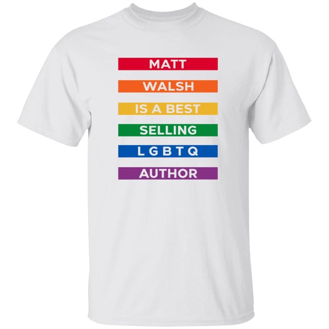 Matt Walsh Is A Best Selling LGBTQ Author T Shirt