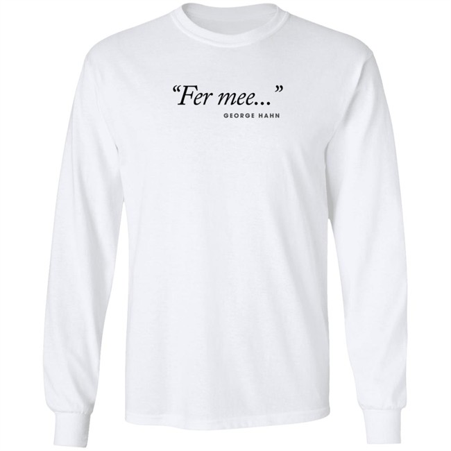 George Hahn Merch Fer Mee Tee Shirt