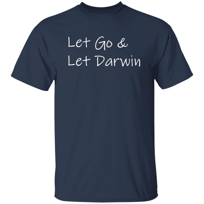 Lets Go Darwin Shirt Let Go & Let Darwin T Shirt