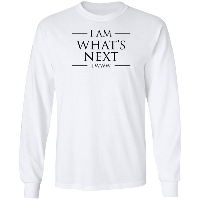 I Am What's Next Twww Shirt I Am What's Next Twww Shirt