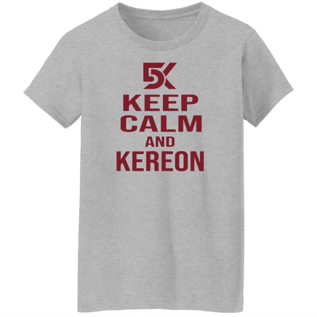 Cant Stop Cinco Shop DK5 Keep Calm And Kereon Shirt Kereon Joyner Cant Stop Cinco Shop DK5 Keep Calm And Kereon Shirt Kereon Joyner