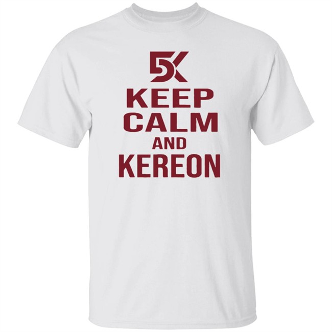 Cant Stop Cinco Shop DK5 Keep Calm And Kereon Shirt Kereon Joyner Cant Stop Cinco Shop DK5 Keep Calm And Kereon Shirt Kereon Joyner