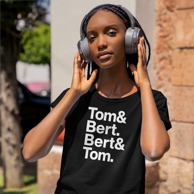 Tom & Bert Bert & Tom Shirts