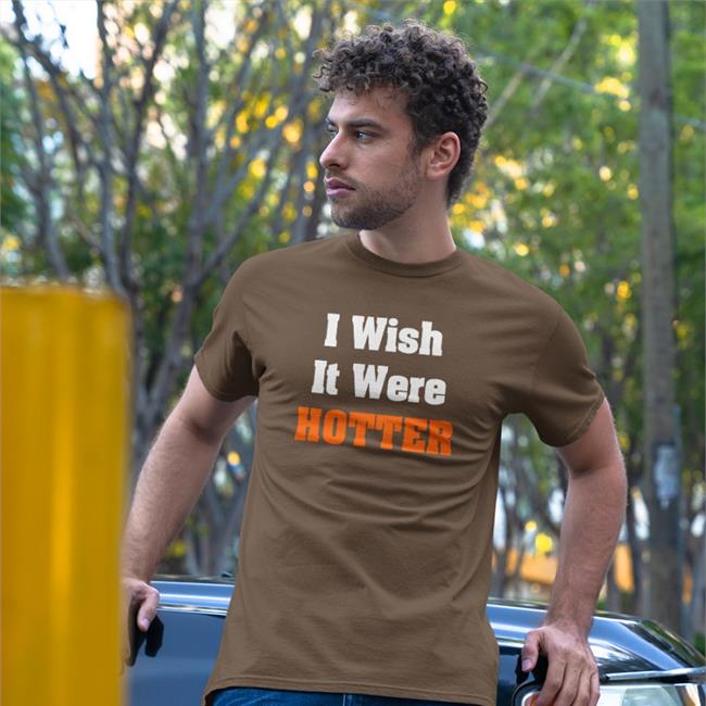 I Wish It Were Hotter Shirt Hal Habib