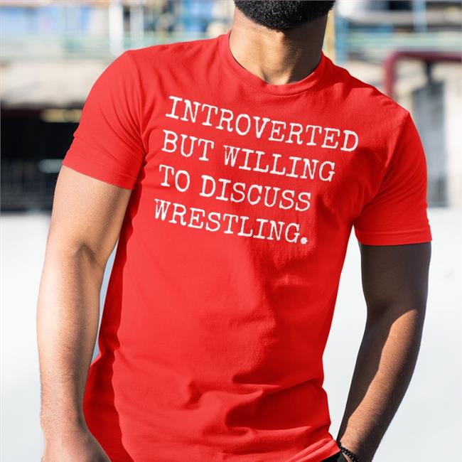 SassyCanadianEh Laura Elle Introverted But Willing To Discuss Wrestling T Shirt