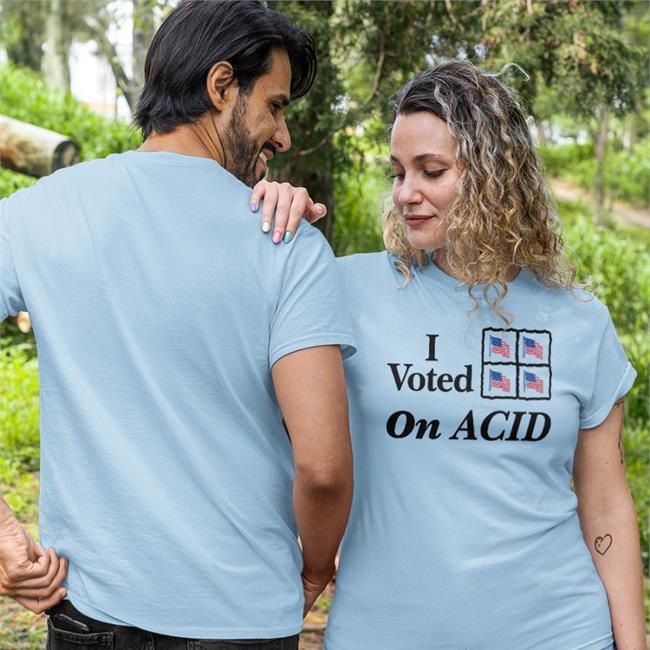 I Voted On Acid Shirts