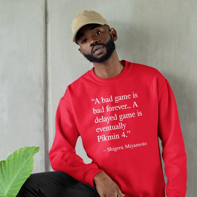 Shigeru Miyamoto A Bad Game I Bad Forever A Delayed Game Is Eventually Pikmin 4 Hoodies Nirbion