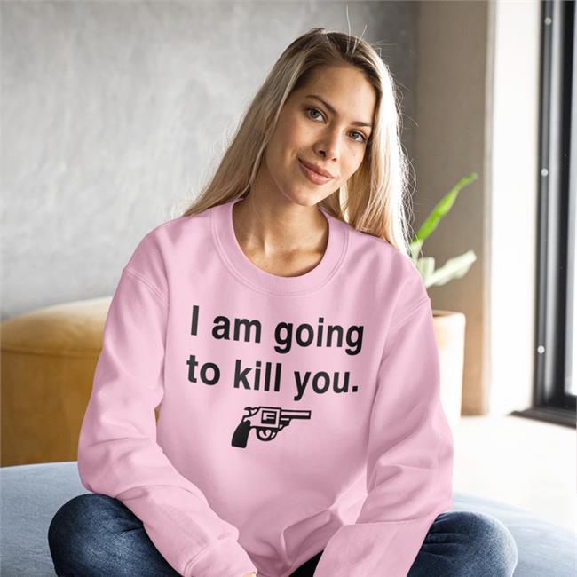 I Am Going To Kill You Long Sleeve