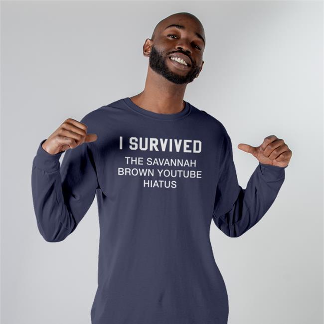 Clancylsdead Savannah Brown I Survived The Savannah Brown Youtube Hiatus Shirt