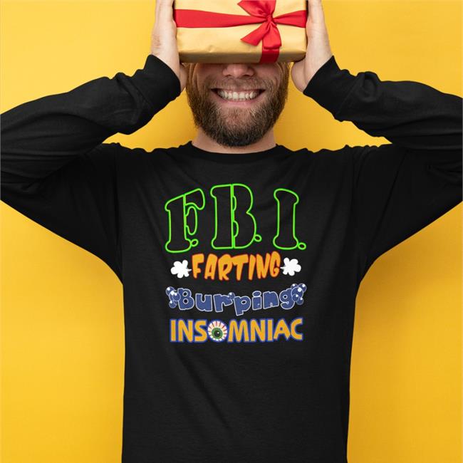 Fbi Farting Burping Insomniac Shirt Shirts That Go Hard