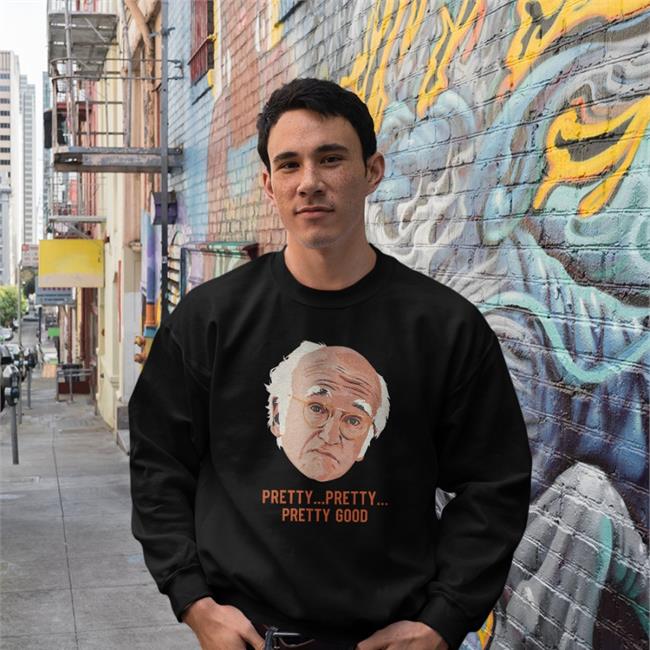Pretty Pretty Pretty Good Shirt Larry David