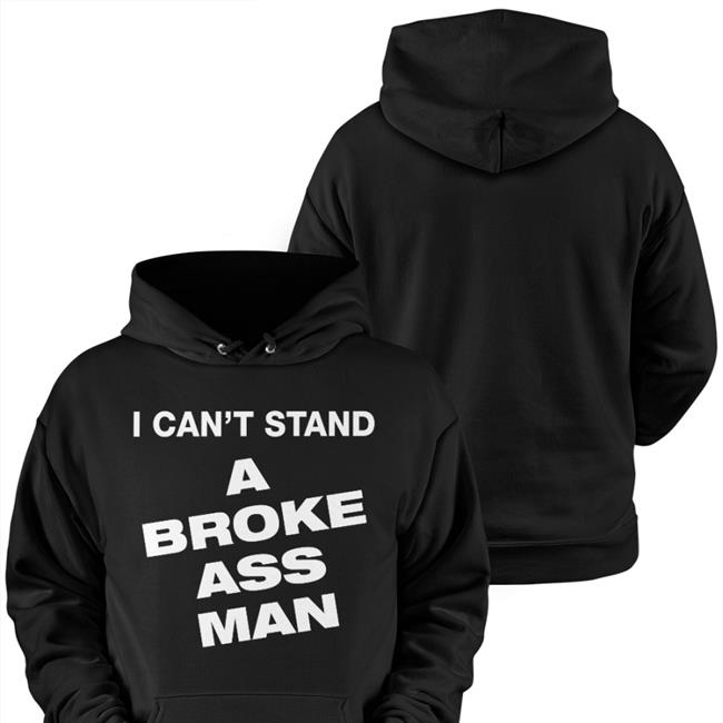 I Can't Stand A Broke Ass Man Tee