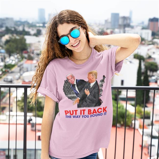 Put It Back The Way You Found It Trump Slap Anti Biden T Shirt