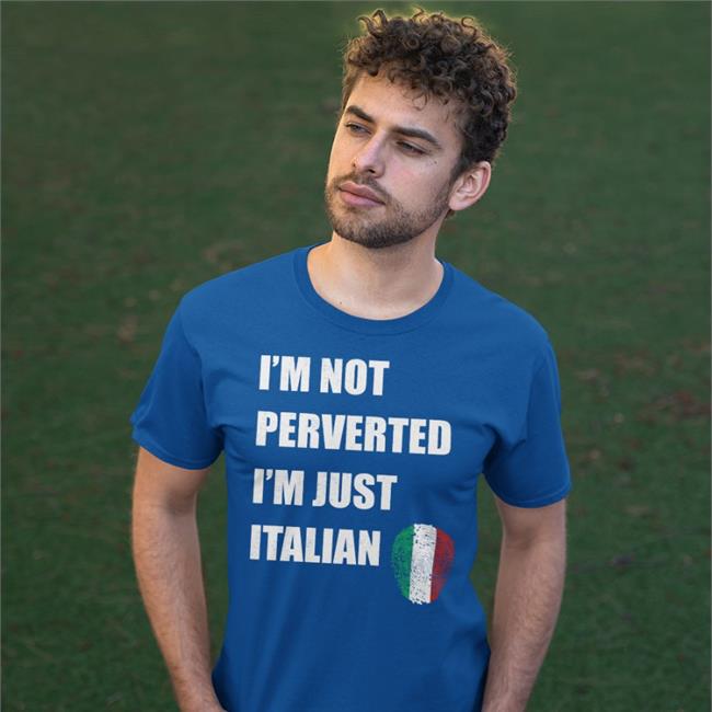I'm Not Perverted I'm Just Italian Shirt