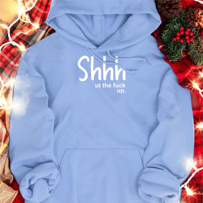 Shut The Fuck Up Hooded Sweatshirt