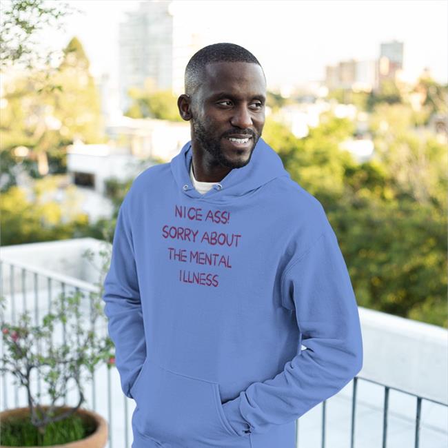 Original Nice Ass Sorry About The Mental Illness Shirt Shirtsthtgohard New Nice Ass Sorry About The Mental Illness Shirt Shirtsthtgohard