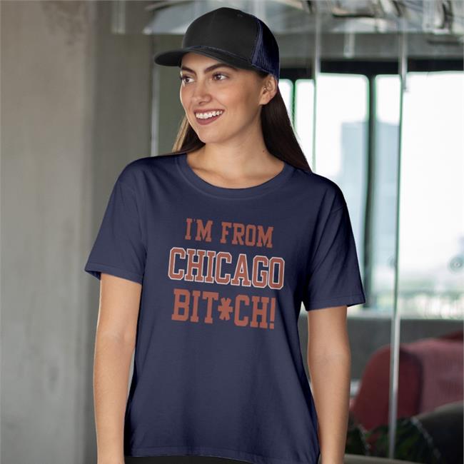 I'm From Chicago Bitch Shirt 2022