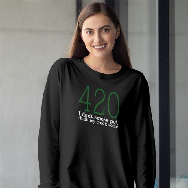 420 I Don't Smoke Pot That's My Credit Score Sweatshirt