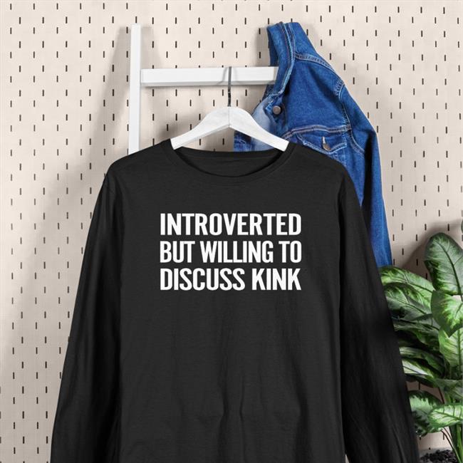 Introverted But Willing To Discuss Kink Hoodie Maddie The Baddie