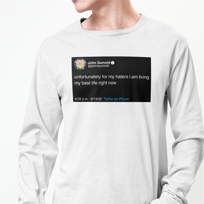 John Summit Unfortunately For My Haters I Am Living My Best Life Right Now T Shirt