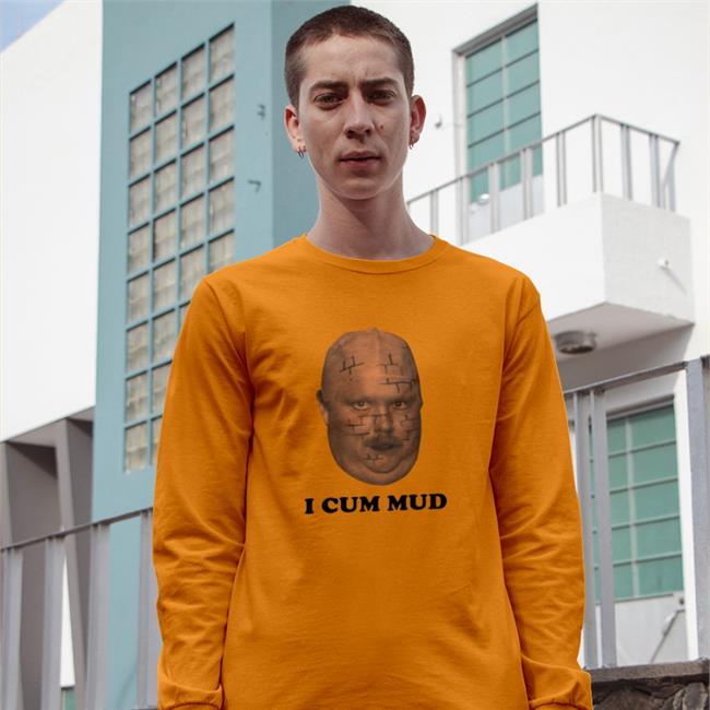 I Cum Mud Shirts