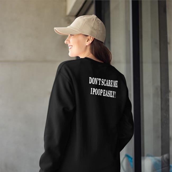 Shirts That Go Hard Don't Scare Me I Poop Easily Hooded Sweatshirt