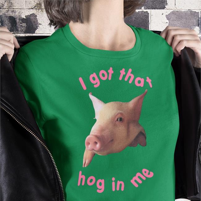 I Got That Hog In Me Tee