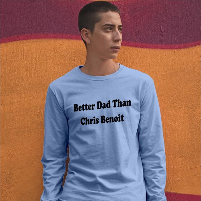 Better Dad Than Chris Benoit Shirt White