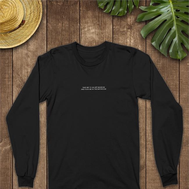 Grain Supply Co Merch Take Me To An Art Museum And Fuck Me In The Bathroom Shirt Shirts That Go Hard