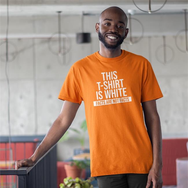 This T-Shirt Is White Facts Are Not Facts Shirts Kadak Merch