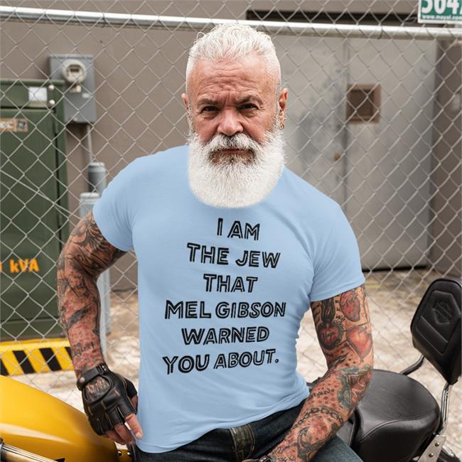 I Am The Jew That Mel Gibson Warned You About Shirts