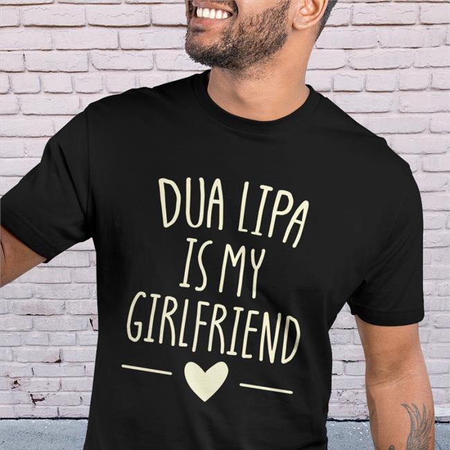 Dua Lipa Is My Girlfriend Tee Shirt Black
