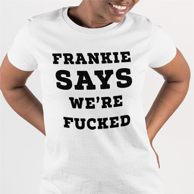 Andy Bowers Frankie Says We're Fucked Shirt