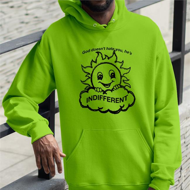 Shirts That Go Hard God Doesn’T Hat You He’S Indifferent Shirt Shirtsthtgohard