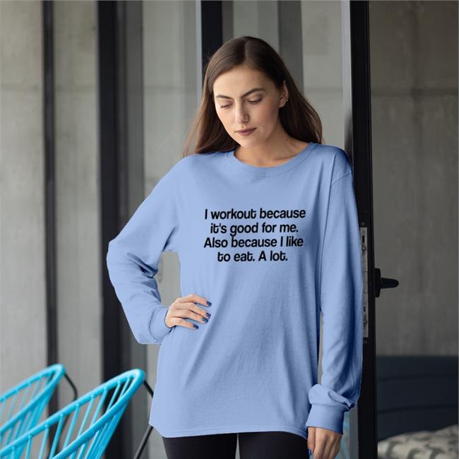 I Workout Because It's Good For Me Sweatshirt