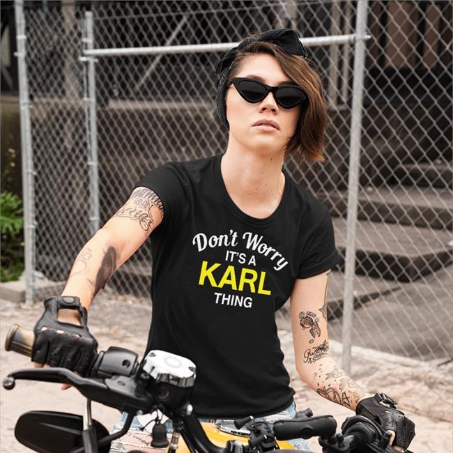 Don't Worry It's A Karl Thing T Shirts Blessed Images