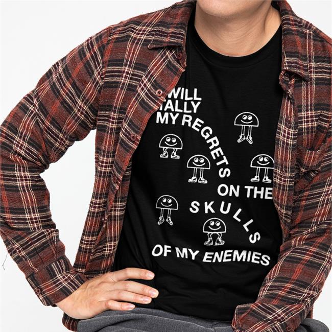 I Will Tally My Regrets On The Skulls Of My Enemies T-Shirt