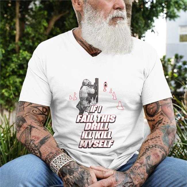 Hot Shirtsthtgohard If I Fail This Drill Ill Kill Myself Shirt Wendigoon Dadbodsociety