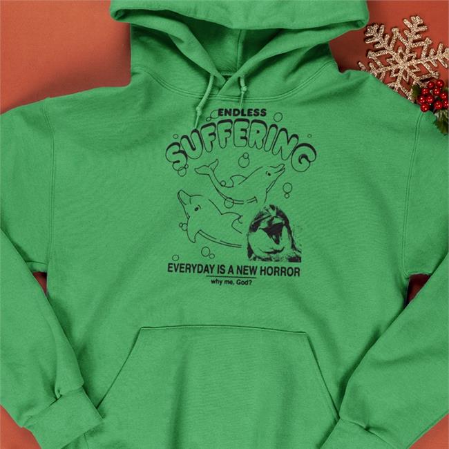 Shirts That Go Hard Endless Suffering Everyday Is A New Horror Why Me God Long Sleeve Goodshirts Merch